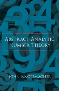 Title: Abstract Analytic Number Theory, Author: John Knopfmacher