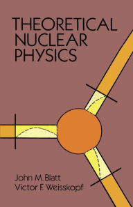 Title: Theoretical Nuclear Physics, Author: John M. Blatt