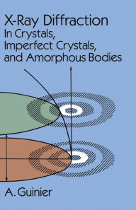 Title: X-Ray Diffraction: In Crystals, Imperfect Crystals, and Amorphous Bodies, Author: A. Guinier