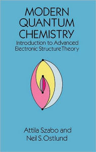 Title: Modern Quantum Chemistry: Introduction to Advanced Electronic Structure Theory, Author: Attila Szabo