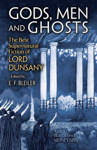 Title: Gods, Men and Ghosts: The Best Supernatural Fiction of Lord Dunsany, Author: Lord Dunsany