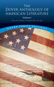 Title: The Dover Anthology of American Literature, Volume I: From the Origins Through the Civil War, Author: Bob Blaisdell