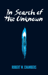 Title: In Search of the Unknown, Author: Robert W. Chambers