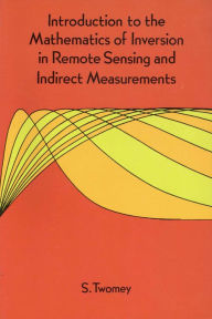 Title: Introduction to the Mathematics of Inversion in Remote Sensing and Indirect Measurements, Author: S. Twomey