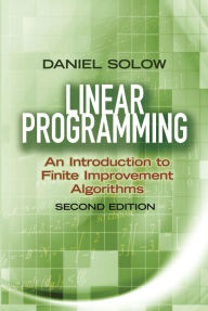 Title: Linear Programming: An Introduction to Finite Improvement Algorithms: Second Edition, Author: Daniel Solow