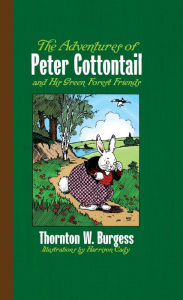 Title: The Adventures of Peter Cottontail and His Green Forest Friends, Author: Thornton W. Burgess