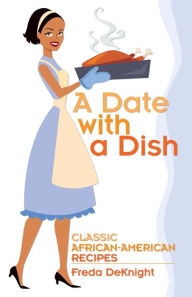 Title: A Date with a Dish: Classic African-American Recipes, Author: Freda DeKnight