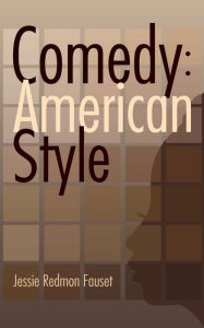 Title: Comedy: American Style, Author: Jessie Redmon Fauset