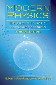 Title: Modern Physics: The Quantum Physics of Atoms, Solids, and Nuclei: Third Edition, Author: Robert L. Sproull