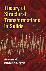 Title: Theory of Structural Transformations in Solids, Author: Armen G. Khachaturyan