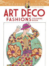 Title: Creative Haven Art Deco Fashions Coloring Book, Author: Ming-Ju Sun