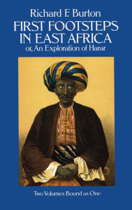 Title: First Footsteps in East Africa; Or, an Exploration of Harar, Author: Richard F. Burton
