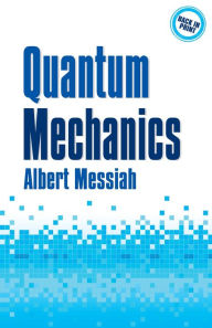 Title: Quantum Mechanics, Author: Albert Messiah