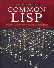 Title: Common LISP: A Gentle Introduction to Symbolic Computation, Author: David S. Touretzky