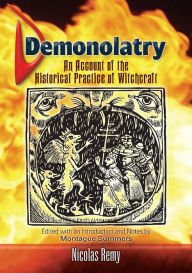 Title: Demonolatry: An Account of the Historical Practice of Witchcraft, Author: Nicolas Remy