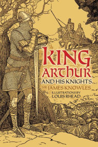 Title: King Arthur and His Knights, Author: Sir James Knowles