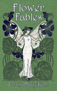 Title: Flower Fables, Author: Louisa May Alcott