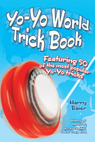 Title: Yo-Yo World Trick Book: Featuring 50 of the Most Popular Yo-Yo Tricks, Author: Harry Baier