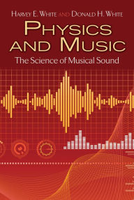 Title: Physics and Music: The Science of Musical Sound, Author: Harvey E. White