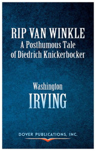 Title: Rip Van Winkle: A Posthumous Tale of Diedrich Knickerbocker, Author: Washington Irving