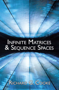 Title: Infinite Matrices and Sequence Spaces, Author: Richard G. Cooke