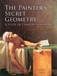 Title: The Painter's Secret Geometry: A Study of Composition in Art, Author: Charles Bouleau