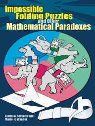 Title: Impossible Folding Puzzles and Other Mathematical Paradoxes, Author: Gianni A. Sarcone
