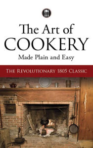 Title: The Art of Cookery Made Plain and Easy: The Revolutionary 1805 Classic, Author: Hannah Glasse
