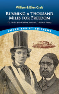 Title: Running a Thousand Miles for Freedom: Or, the Escape of William and Ellen Craft from Slavery, Author: William and Ellen Craft