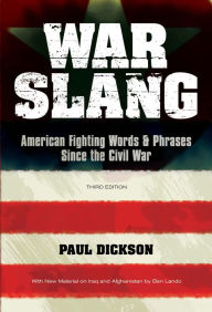 Title: War Slang: American Fighting Words & Phrases Since the Civil War, Third Edition, Author: Paul Dickson