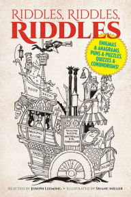 Title: Riddles, Riddles, Riddles: Enigmas and Anagrams, Puns and Puzzles, Quizzes and Conundrums!, Author: Joseph Leeming