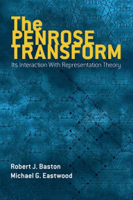 Title: The Penrose Transform: Its Interaction with Representation Theory, Author: Robert J. Baston