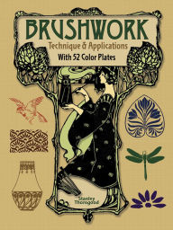 Title: Brushwork Technique and Applications: With 52 Color Plates, Author: Stanley Thorogood