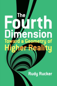 Title: The Fourth Dimension: Toward a Geometry of Higher Reality, Author: Rudy Rucker