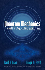 Title: Quantum Mechanics with Applications, Author: David B Beard