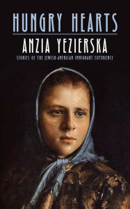 Title: Hungry Hearts: Stories of the Jewish-American Immigrant Experience, Author: Anzia Yezierska