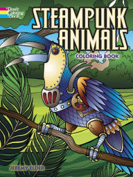 Title: Steampunk Animals Coloring Book, Author: Jeremy Elder