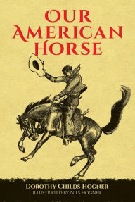 Title: Our American Horse, Author: Dorothy Childs Hogner
