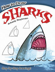 Title: How to Draw Sharks: Step-by-Step Drawings!, Author: Arkady Roytman