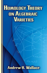Title: Homology Theory on Algebraic Varieties, Author: Andrew H. Wallace
