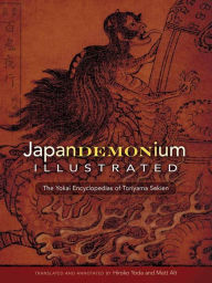 Download ebook files Japandemonium Illustrated: The Yokai Encyclopedias of Toriyama Sekien by Toriyama Sekien