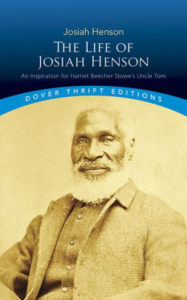 The Life of Josiah Henson: An Inspiration for Harriet Beecher Stowe's Uncle Tom