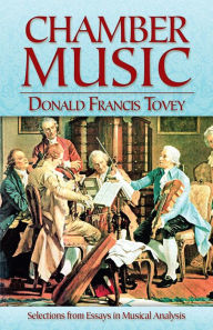 Title: Chamber Music: Selections from Essays in Musical Analysis, Author: Donald Francis Tovey