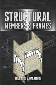 Title: Structural Members and Frames, Author: Theodore V. Galambos