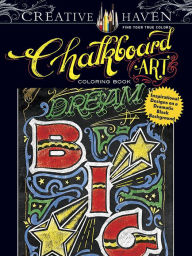 Title: Creative Haven Chalkboard Art Coloring Book: Inspirational Designs on a Dramatic Black Background, Author: CJ Hughes