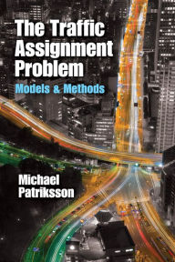 Title: The Traffic Assignment Problem: Models and Methods, Author: Michael Patriksson