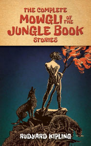 Title: The Complete Mowgli of the Jungle Book Stories, Author: Rudyard Kipling