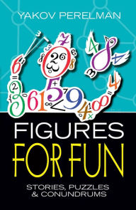 Title: Figures for Fun: Stories, Puzzles and Conundrums, Author: Yakov Perelman