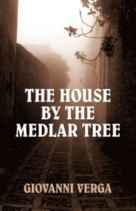 Title: The House by the Medlar Tree, Author: Giovanni Verga