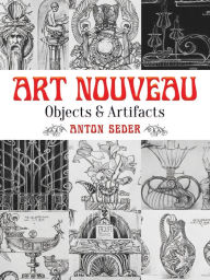 Title: Art Nouveau: Objects and Artifacts, Author: Anton Seder